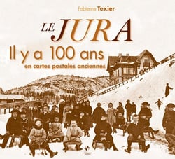 Le Jura et son canton il y a 100 ans en cartes postales anciennes