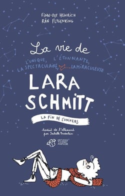 La vie de l'unique, l'étonnante, la spectaculaire, la miraculeuse Lara Schmitt - la fin de l'univers