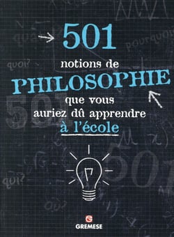 501 Choses De Philosophie Que Vous Auriez Du Apprendre A L école