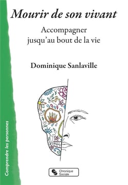 Mourir de son vivant - accompagner jusqu'au bout de la vie