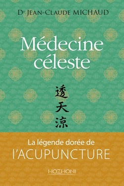 Médecine céleste : La légende dorée de l'acupuncture