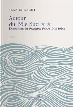 Autour du Pôle Sud Tome 2 - expédition du pourquoi pas ? (1908-1910)