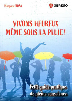 Vivons heureux meme sous la pluie ! petit guide pratique de pleine conscience