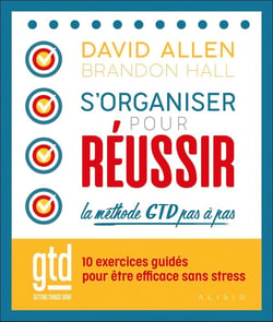S'organiser pour réussir : la méthode GTD pas à pas