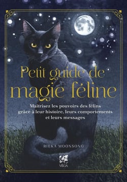 Petit guide de magie féline : Maîtrisez les pouvoirs des félins grâce à leur histoire, leurs comportements et leurs messages