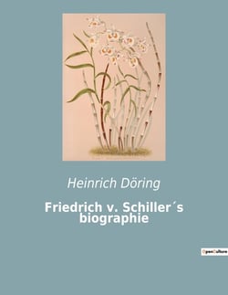 Friedrich v. Schiller's biographie