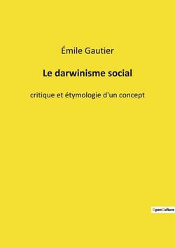 Le darwinisme social : Les dérives d'une théorie naturelle appliquée à la société