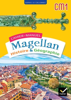 Magellan : histoire-géographie - CM1 - cahier-manuel de l'élève