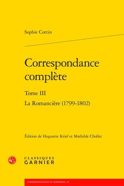 Correspondance complète Tome 3 : La Romancière (1799-1802)