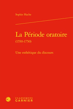 La période oratoire (1550-1750) : Une esthétique du discours