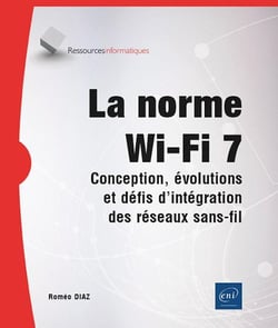 La norme Wi-Fi 7 : Conception, évolutions et défis d'intégration des réseaux sans-fil