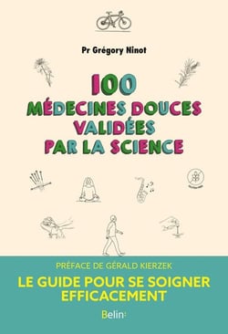 100 médecines douces validees par la science : le guide pour se soigner efficacement
