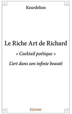 Le riche art de richard - "cocktail poétique" , l'art dans son infinie beauté