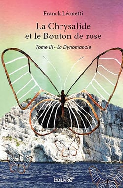 La chrysalide et le bouton de rose - t03 - la chrysalide et le bouton de rose - la dynomancie