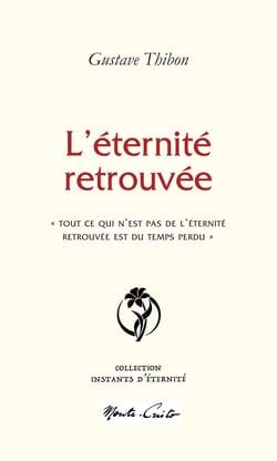 L'éternité retrouvée : «Â Tout ce qui n'est pas de l'éternité retrouvée est du temps perdu »