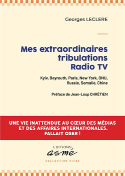Mes extraordinaires tribulations radio tv - kyiv, beyrouth, paris, new york, onu, russie, somalie, c
