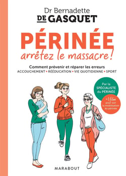 Périnée arrêtez le massacre ! Comment prévenir et réparer les erreurs