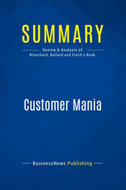 Summary: Customer Mania : Review and Analysis of Blanchard, Ballard and Finch's Book