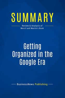 Summary: Getting Organized in the Google Era : Review and Analysis of Merril and Martin's Book