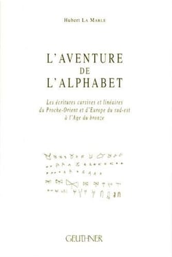 L'aventure de l'alphabet : les écritures cursives et linéaires du proche-orient et l'europe du sud-est