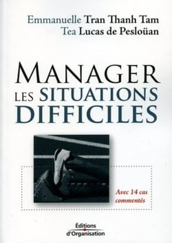 Manager les situations difficiles : Avec 14 cas commentés
