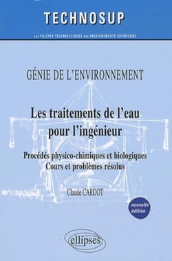 Les traitements de l'eau pour l'ingénieur - procédés physico-chimiques et biologiques - cours et problèmes résolus - génie de l'environnement - niveau B (2e édition)