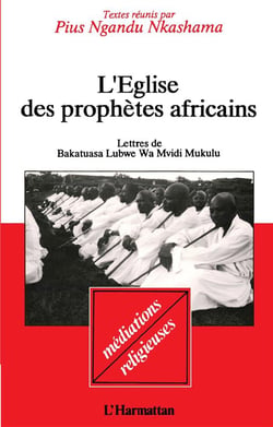 L'église des prophètes africains : Lettres de Bakatuasa Luswe Wo Mvidi Mukulu