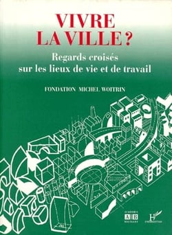 Vivre la ville ? regards croisés sur les lieux de vie et de travail