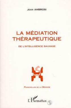 La médiation thérapeutique : De l'intelligence sauvage - Préface de Pierre Calame