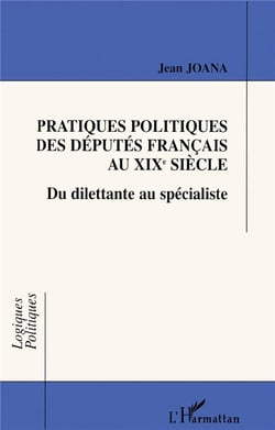 Pratiques politiques des députés français au XIX siècle - du dilettante au spécialiste