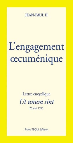 L'engagement oecuménique - Ut unum sint : Lettre encyclique du 25 mai 1995