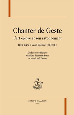 Chanter de geste - l'art épique et son rayonnement - hommage à jean-claude vallecalle