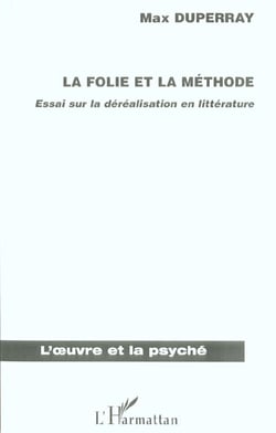 LA FOLIE ET LA MÉTHODE : Essai sur la déréalisation en littérature