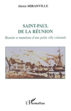 SAINT-PAUL DE LA RÉUNION : Histoire et mutations d'une petite ville coloniale