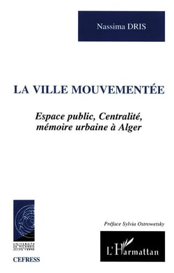 VILLE MOUVEMENTÉE : Espace public, Centralité, mémoire urbaine à Alger