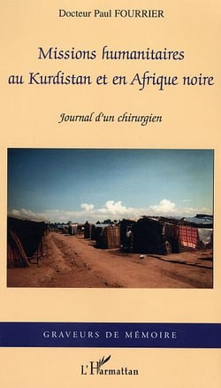 Missions humanitaires au kurdistan et en afrique noire - journal d'un chirurgien