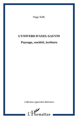 L'univers d'Axel Gauvin : Paysage, société, écriture