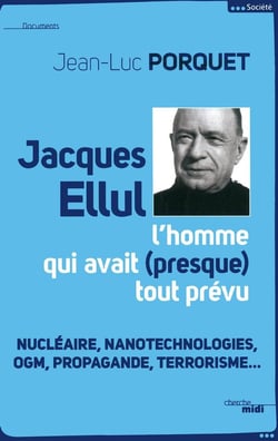 Jacques Ellul - l'homme qui avait presque tout prévu
