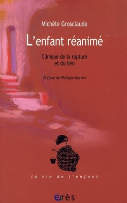 L'enfant réanimé - clinique de la rupture et du lien