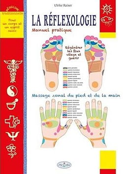 La réflexologie - manuel pratique - régénérer les flux vitaux et guérir - massage zonal du pied et de la main