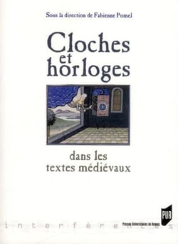 Cloches et horloges dans les textes médiévaux - mesurer et maîtriser le temps