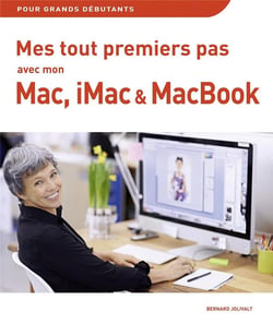 Mes Tout Premiers Pas Avec Mon Mac, Imac Et Macbook