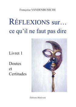 Réflexions sur? ce qu'il ne faut pas dire t.1 - doutes et certitudes