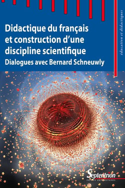 Didactique du français et construction d'une discipline scientifique - dialogues avec Bernard Schneuwly