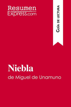 Niebla de miguel de unamuno (guía de lectura) : resumen y analisis completo