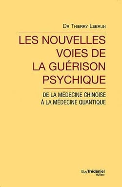Les nouvelles voies de la guérison psychique - de la médecine chinoise à la médecine quantique