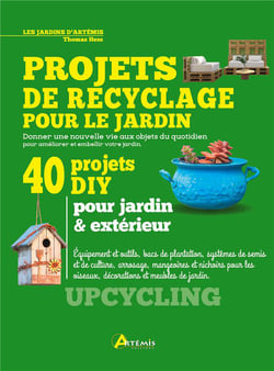 Projets de recyclage pour le jardin - 40 projets DIY pour jardin & extérieur