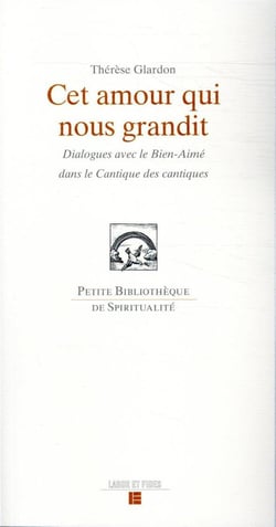 Cet amour qui nous grandit - dialogue avec le Bien-Aimé dans la cantique des cantiques