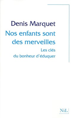 Nos enfants sont des merveilles - les clés du bonheur d'éduquer