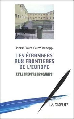 Étrangers aux frontières de l'Europe et le spectre des camps (Les)